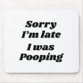 Sorry I'm Late I Was Ong Mousepad (Vorne)