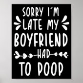 Sorry Im Late My Boyfriend Had To Op Funny Saying Poster (Vorne)