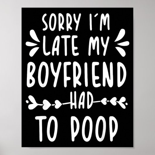 Sorry Im Late My Boyfriend Had To Op Funny Saying Poster (Vorne)