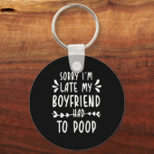 Sorry Im Late My Boyfriend Had To Op Funny Saying  Schlüsselanhänger (Vorderseite)