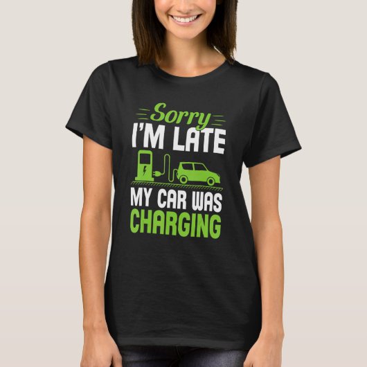 Sorry I'm Late My Car Was Charging A  EV Electric  T-Shirt (Vorderseite)