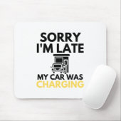 Sorry I'm Late My Car Was Charging EV Electric Mousepad (Mit Mouse)