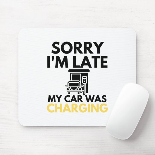 Sorry I'm Late My Car Was Charging EV Electric Mousepad (Mit Mouse)