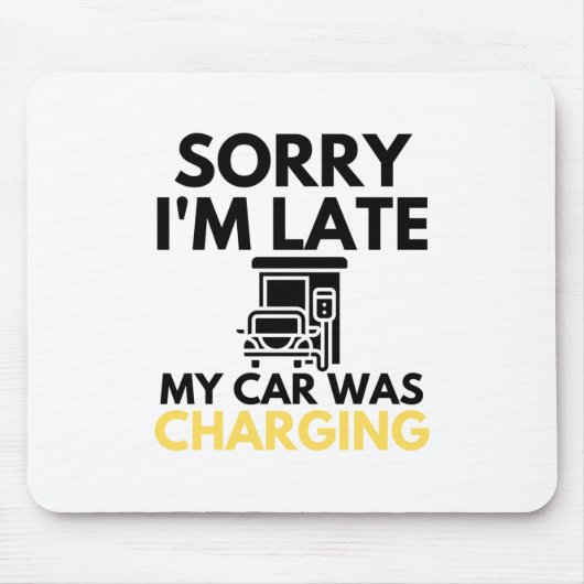 Sorry I'm Late My Car Was Charging EV Electric Mousepad (Vorne)