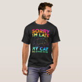 sorry i'm late my cat was sitting on me T-Shirt (Vorne ganz)