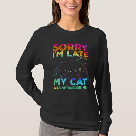 sorry i'm late my cat was sitting on me T-Shirt (Vorderseite)