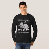 Sorry I'm Late My Cat Was Sitting On Me Tees Cat   (Vorne ganz)