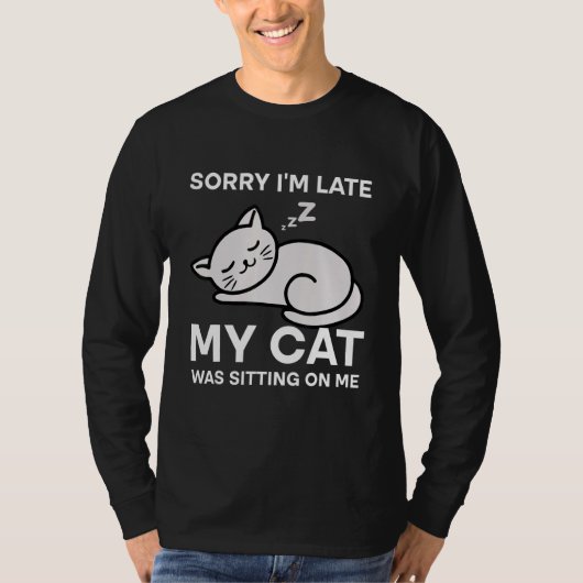 Sorry I'm Late My Cat Was Sitting On Me Tees Cat   (Vorderseite)