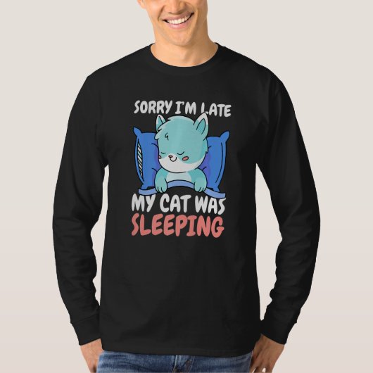 Sorry I'm Late My Cat was Sleeping T-Shirt (Vorderseite)