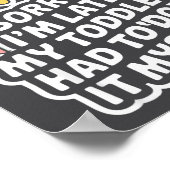 Sorry I'm Late. My Toddler Had To Do It Myself”  Poster (Ecke)