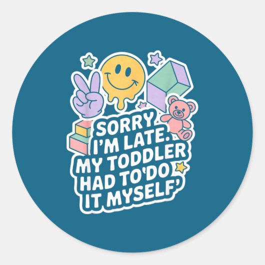 Sorry I'm Late. My Toddler Had To Do It Myself” Runder Aufkleber (Vorderseite)