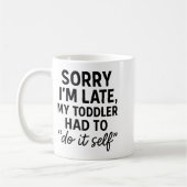 Sorry I'm Late, My Toddler Had To Do It Self Funny Kaffeetasse (Links)