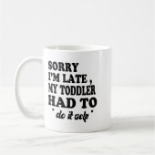 Sorry I'm Late My Toddler Had To Do It Themselves Kaffeetasse (Links)