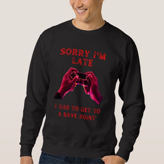Sorry I'm late save point fummy gamer saying boys Sweatshirt (Vorderseite)