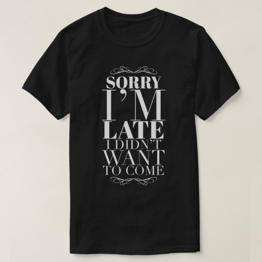 Sorry Iu2019m Verspätung I Didnu2019t Wollte zu ko T-Shirt (Design vorne)