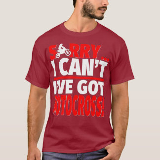 Sorry Ive Got Motocross Motocross Coach or T-Shirt
