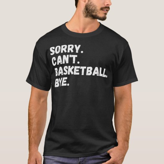 Sorry Kann Basketball Bye-Basketball Lover Fan Gi T-Shirt (Vorderseite)