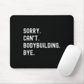 Sorry, kann Bodybuilding nicht Bye - Weightheben M Mousepad (Mit Mouse)