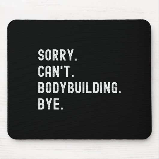 Sorry, kann Bodybuilding nicht Bye - Weightheben M Mousepad (Vorne)
