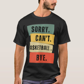 Sorry kann nicht Basketball Bye T-Shirt