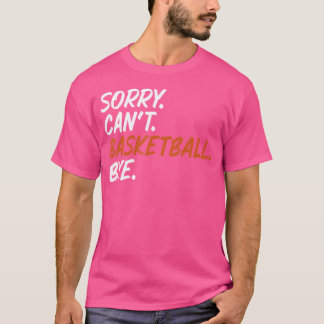 Sorry kann nicht Basketball durch lustiges Sprichw T-Shirt