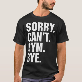 Sorry, kann nicht durch die lustige Workout-Fitnes T-Shirt