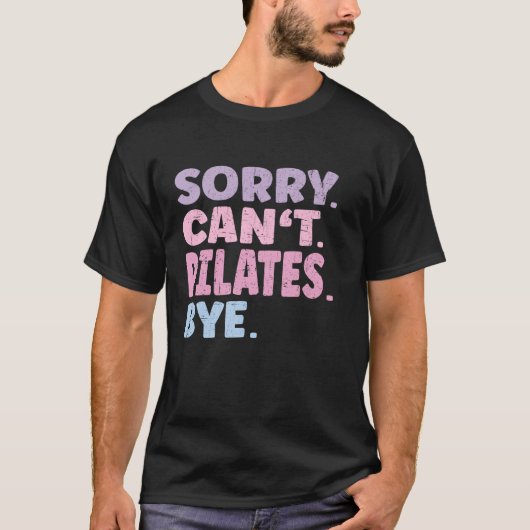 Sorry, kann nicht durch funny Workout Zitat Pilate T-Shirt (Vorderseite)