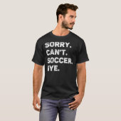 Sorry kann nicht Fußball durch Funny T-Shirt (Vorne ganz)