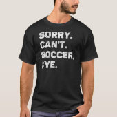 Sorry kann nicht Fußball durch Funny T-Shirt (Vorderseite)
