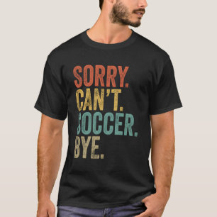 Sorry, kann nicht Fußball durch Meme Soccer T-Shirt