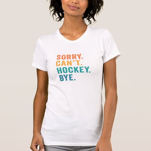 Sorry kann nicht hockey bye T-Shirt (Vorderseite)