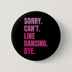 Sorry kann nicht Line Tanzen durch Retro Funny Dan Button