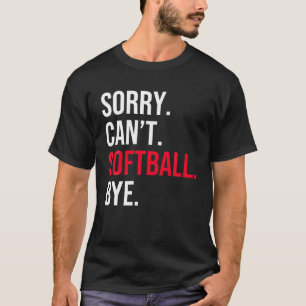 Sorry Kann nicht Softball by T Shirt