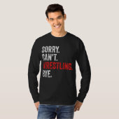 Sorry, kann nicht Wrestling durch Funny Wrestling T-Shirt (Vorne ganz)
