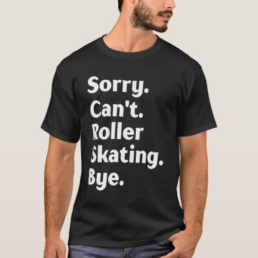 Sorry Kann Skaten nicht per Roller Skater rollen T-Shirt (Vorderseite)