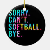 Sorry, kann Softball nicht durch Funny Softball Lo Keramik Ornament (Hinten)