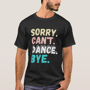 Sorry Kann tanzen durch lustige Design Sorry Cant T-Shirt
