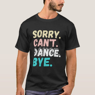 Sorry Kann tanzen durch lustige Design Sorry Cant T-Shirt