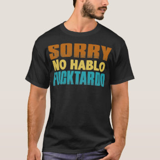 Sorry kein hablo fucktardo Erwachsenenhumor T-Shirt