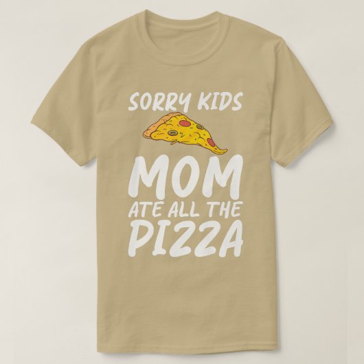Sorry Kids Mom Ate All The Pizza Snack Pizzalove P T-Shirt (Design vorne)