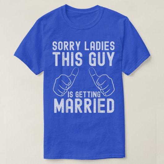 Sorry ladies this guy is getting married for groom T-Shirt (Design vorne)