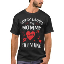 Sorry Ladys my mommy is my Valentine