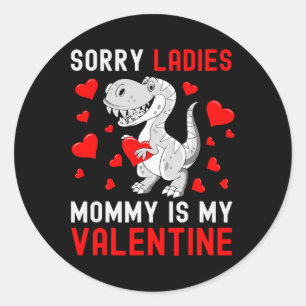 Sorry Ladys my mommy is my Valentine Valentines d Runder Aufkleber