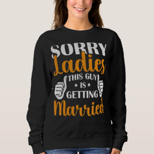 Sorry Ladys This Typ wird verheiratet Stag Nig Sweatshirt
