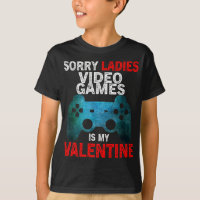 Sorry Ladys Video Games is my Valentine