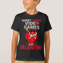 Sorry Ladys Video Games is my Valentine