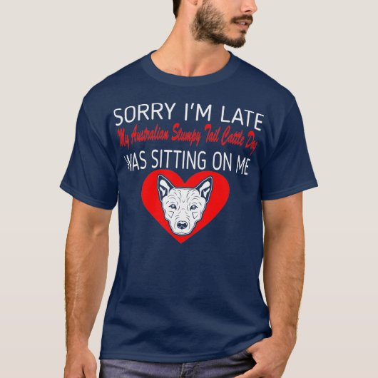 Sorry Late Australian Stumpy Schwanz Cattle Doon T-Shirt (Vorderseite)