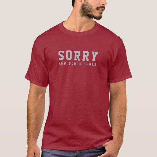 Sorry Low Blood Sugar T-Shirt (Vorderseite)