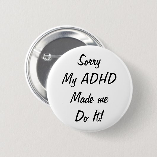 Sorry, mein ADHD hat mich dazu gebracht, es zu tun Button (Vorne & Hinten)