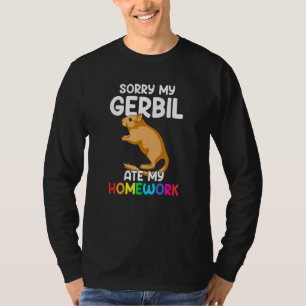 Sorry, mein Gerbil hat meine Hausaufgaben gegessen T-Shirt